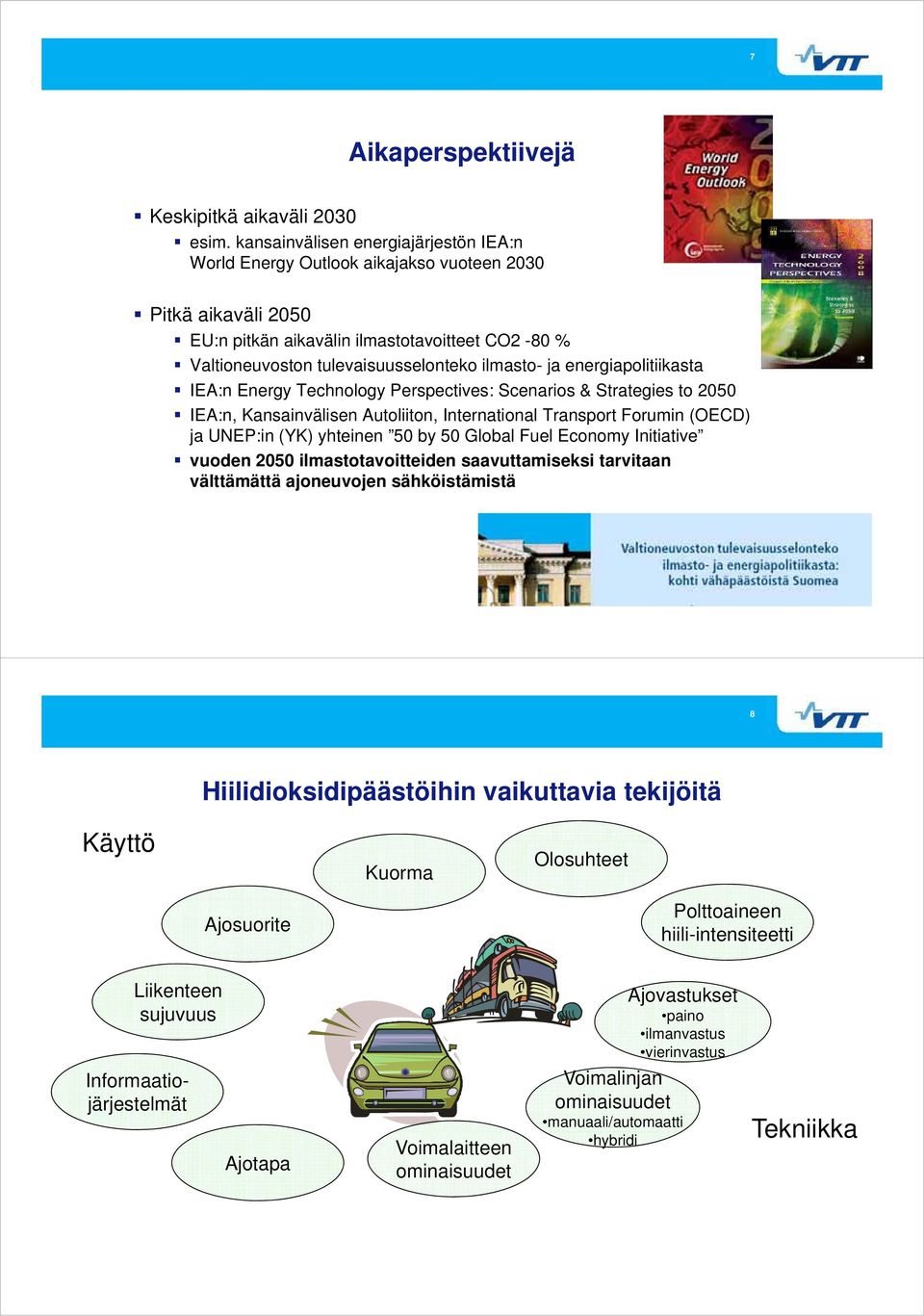 ja energiapolitiikasta IEA:n Energy Technology Perspectives: Scenarios & Strategies to 2050 IEA:n, Kansainvälisen Autoliiton, International Transport Forumin (OECD) ja UNEP:in (YK) yhteinen 50 by 50