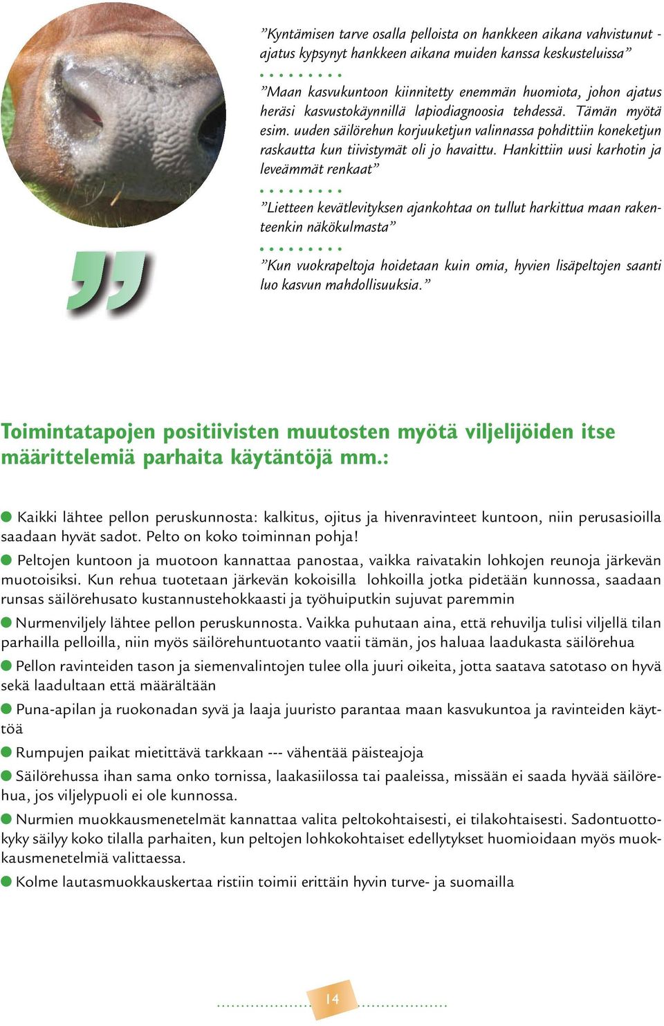 Hankittiin uusi karhotin ja leveämmät renkaat Lietteen kevätlevityksen ajankohtaa on tullut harkittua maan rakenteenkin näkökulmasta Kun vuokrapeltoja hoidetaan kuin omia, hyvien lisäpeltojen saanti