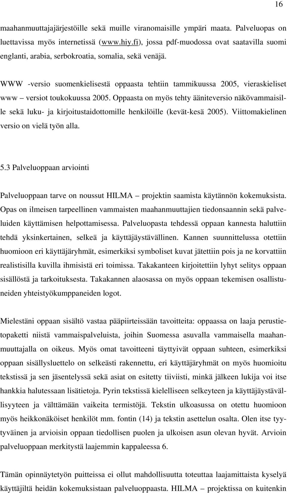 WWW -versio suomenkielisestä oppaasta tehtiin tammikuussa 2005, vieraskieliset www versiot toukokuussa 2005.
