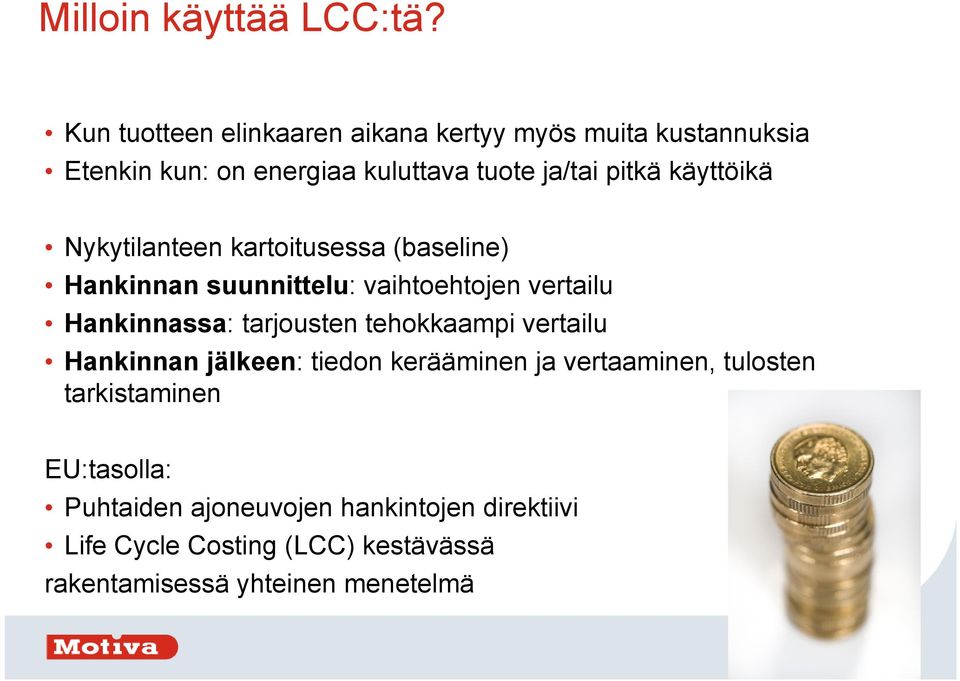 käyttöikä Nykytilanteen kartoitusessa (baseline) Hankinnan suunnittelu: vaihtoehtojen vertailu Hankinnassa: tarjousten