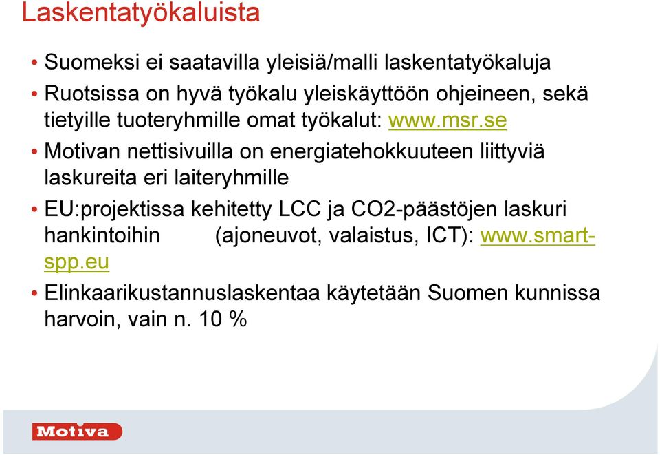 se Motivan nettisivuilla on energiatehokkuuteen liittyviä laskureita eri laiteryhmille EU:projektissa kehitetty