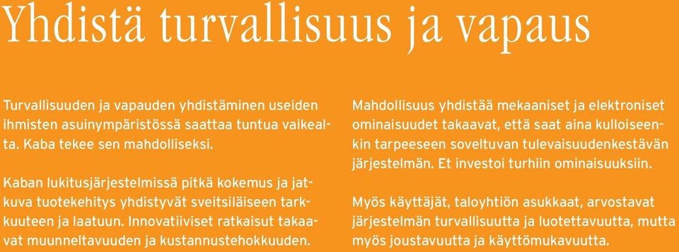 Innovatiiviset ratkaisut takaavat muunneltavuuden ja kustannustehokkuuden.