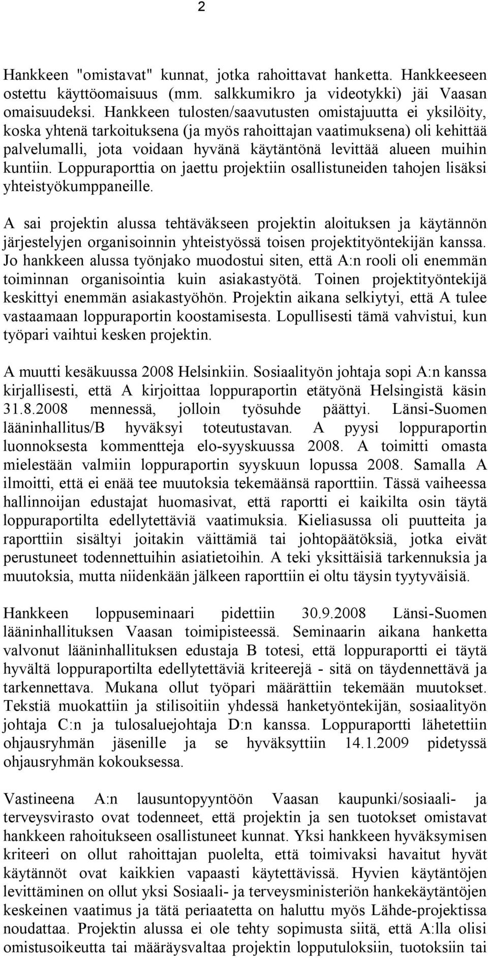 kuntiin. Loppuraporttia on jaettu projektiin osallistuneiden tahojen lisäksi yhteistyökumppaneille.