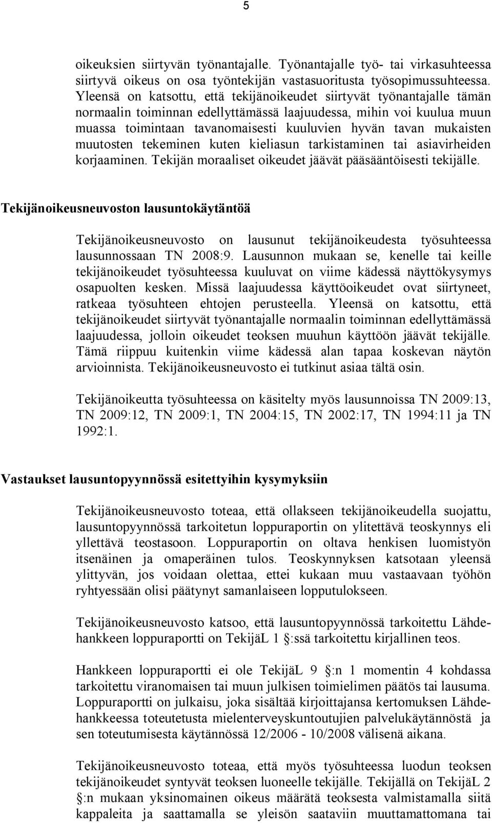 mukaisten muutosten tekeminen kuten kieliasun tarkistaminen tai asiavirheiden korjaaminen. Tekijän moraaliset oikeudet jäävät pääsääntöisesti tekijälle.