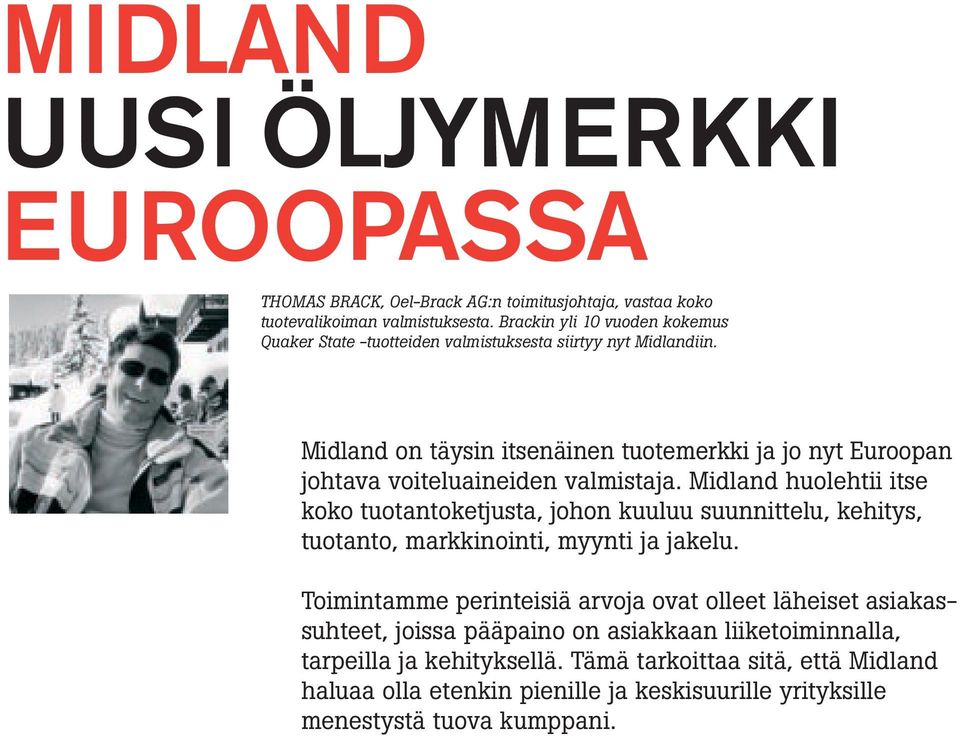 Midland on täysin itsenäinen tuotemerkki ja jo nyt Euroopan johtava voiteluaineiden valmistaja.