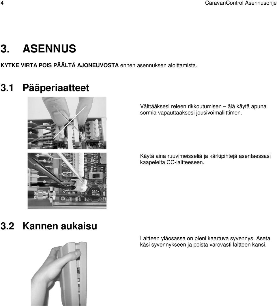 jousivoimaliittimen. Käytä aina ruuvimeisseliä ja kärkipihtejä asentaessasi kaapeleita CC-laitteeseen. 3.