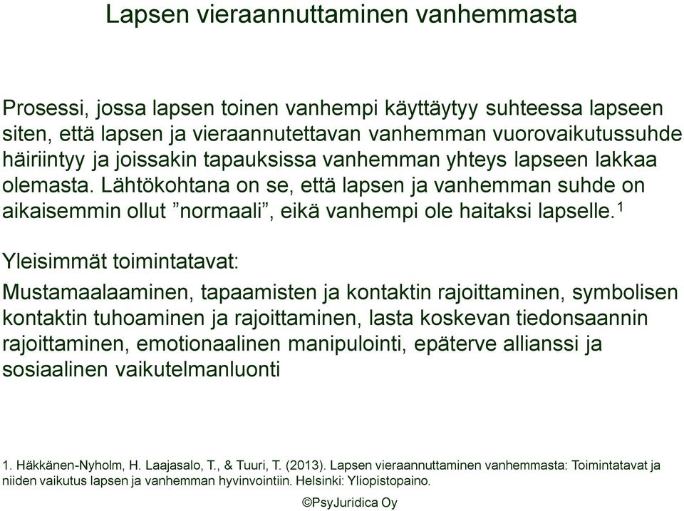 1 Yleisimmät toimintatavat: Mustamaalaaminen, tapaamisten ja kontaktin rajoittaminen, symbolisen kontaktin tuhoaminen ja rajoittaminen, lasta koskevan tiedonsaannin rajoittaminen, emotionaalinen