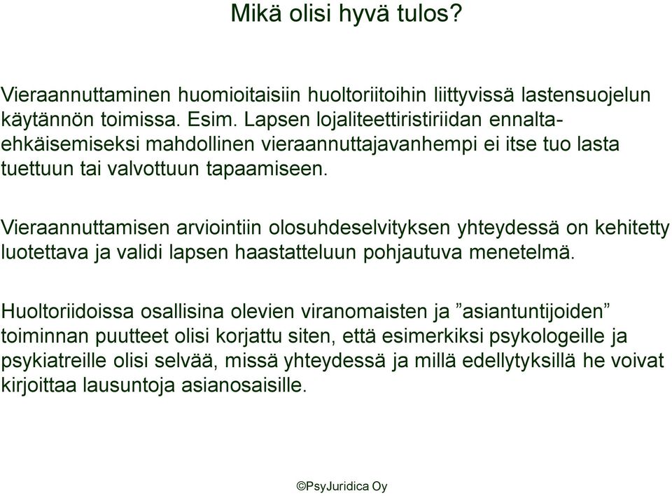 Vieraannuttamisen arviointiin olosuhdeselvityksen yhteydessä on kehitetty luotettava ja validi lapsen haastatteluun pohjautuva menetelmä.