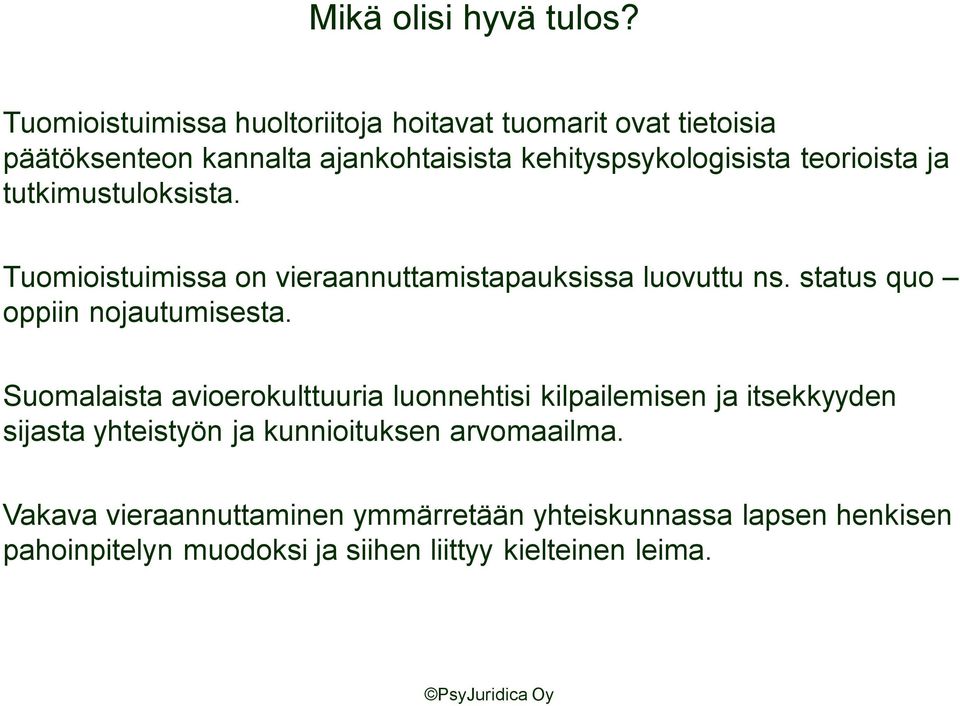 teorioista ja tutkimustuloksista. Tuomioistuimissa on vieraannuttamistapauksissa luovuttu ns. status quo oppiin nojautumisesta.