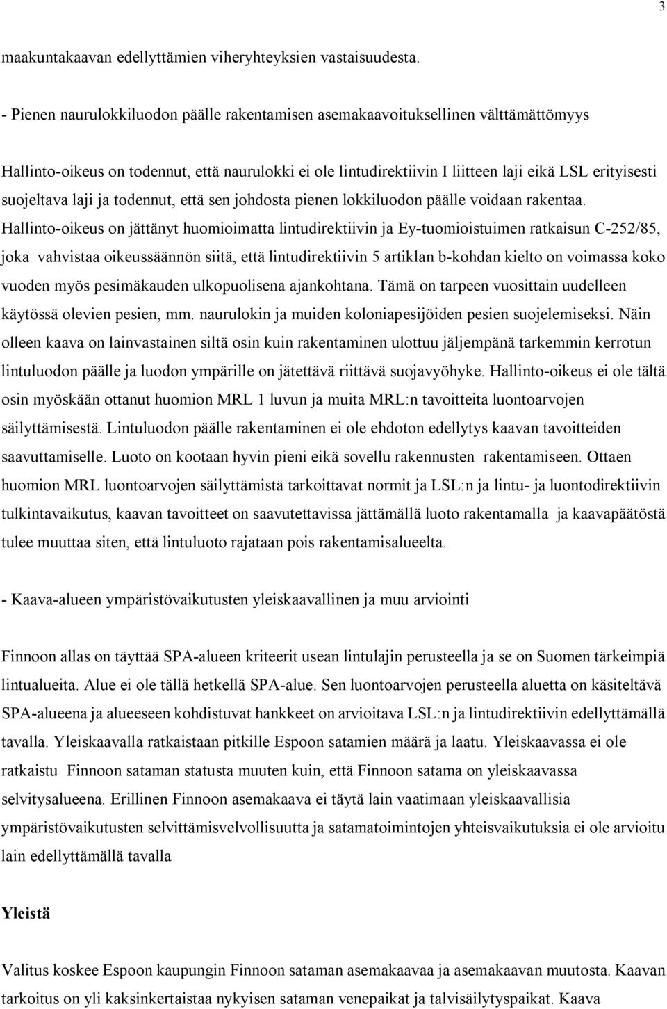 suojeltava laji ja todennut, että sen johdosta pienen lokkiluodon päälle voidaan rakentaa.