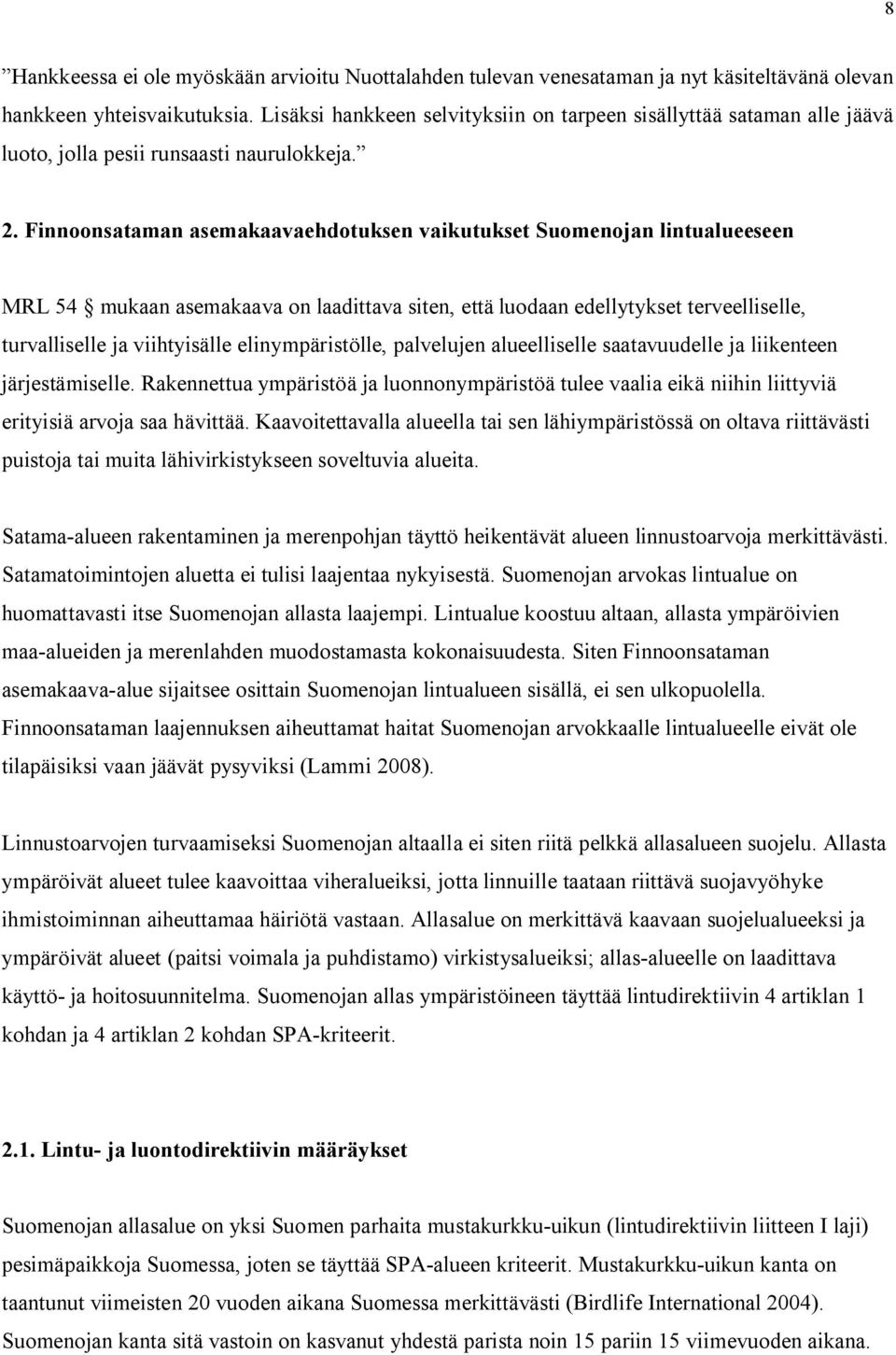 Finnoonsataman asemakaavaehdotuksen vaikutukset Suomenojan lintualueeseen MRL 54 mukaan asemakaava on laadittava siten, että luodaan edellytykset terveelliselle, turvalliselle ja viihtyisälle