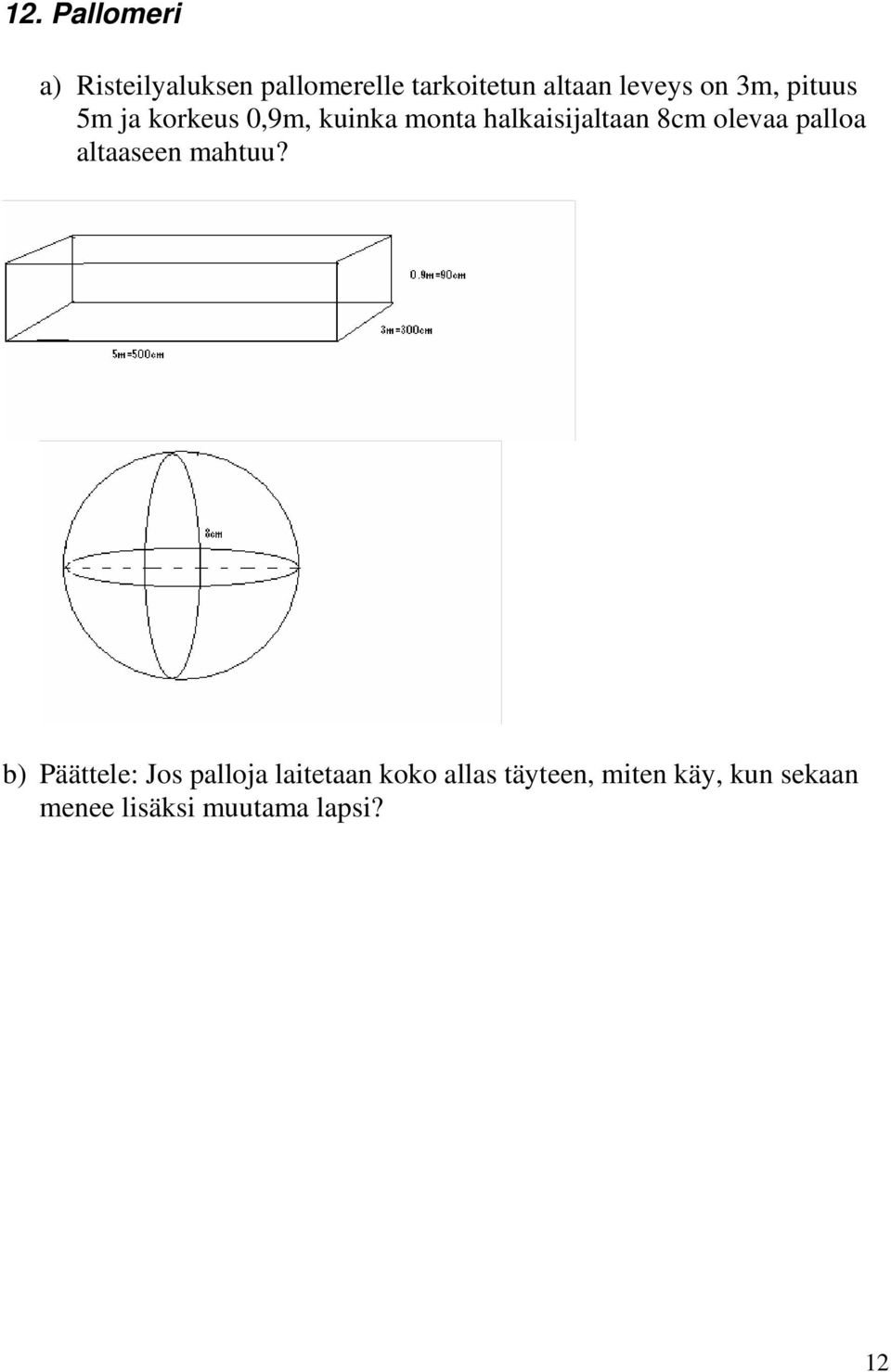 8cm olevaa palloa altaaseen mahtuu?