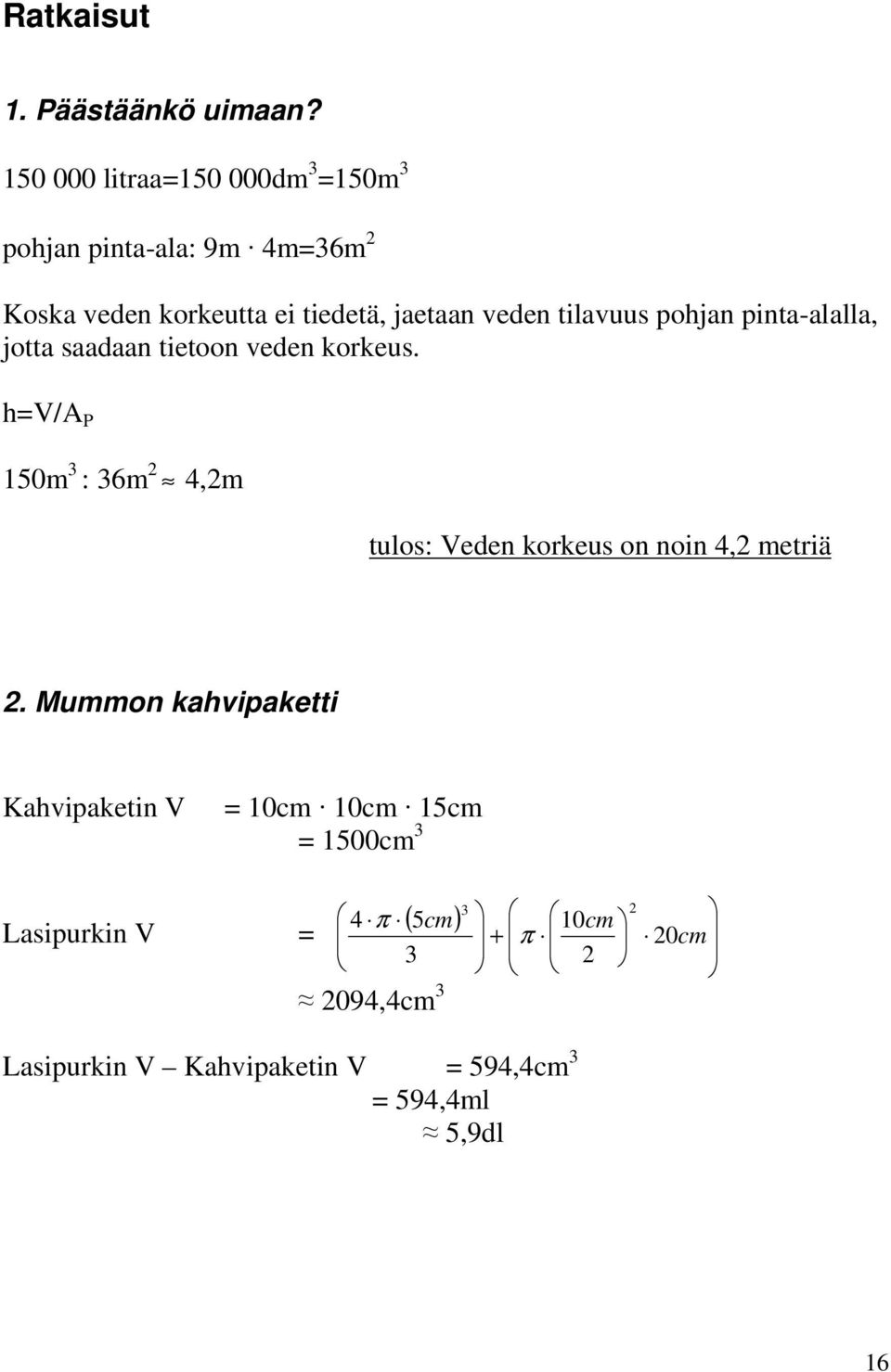 tilavuus pohjan pinta-alalla, jotta saadaan tietoon veden korkeus.