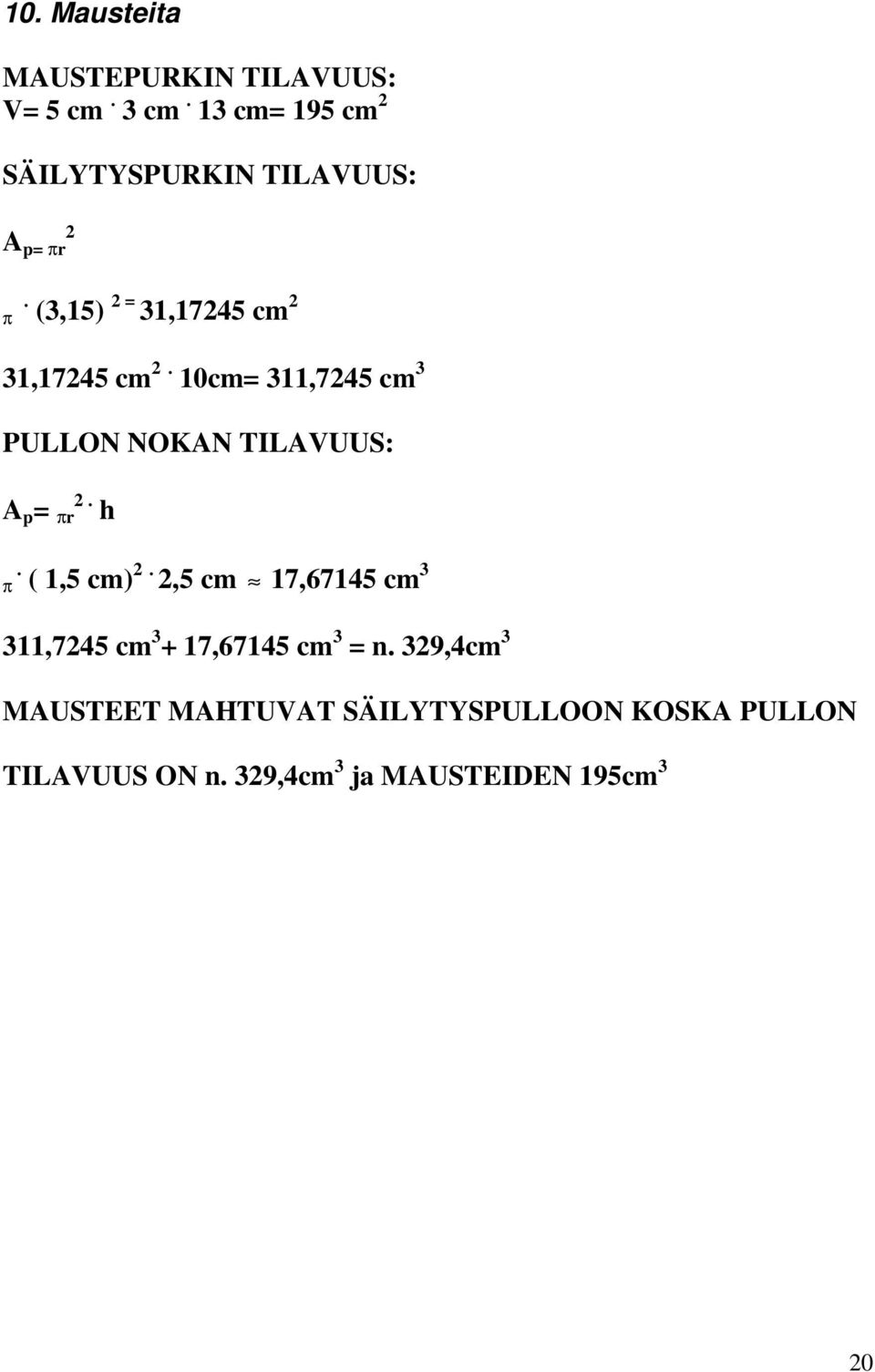 10cm= 311,7245 cm 3 PULLON NOKAN TILAVUUS: 2 A p =. πr h π. ( 1,5 cm) 2.