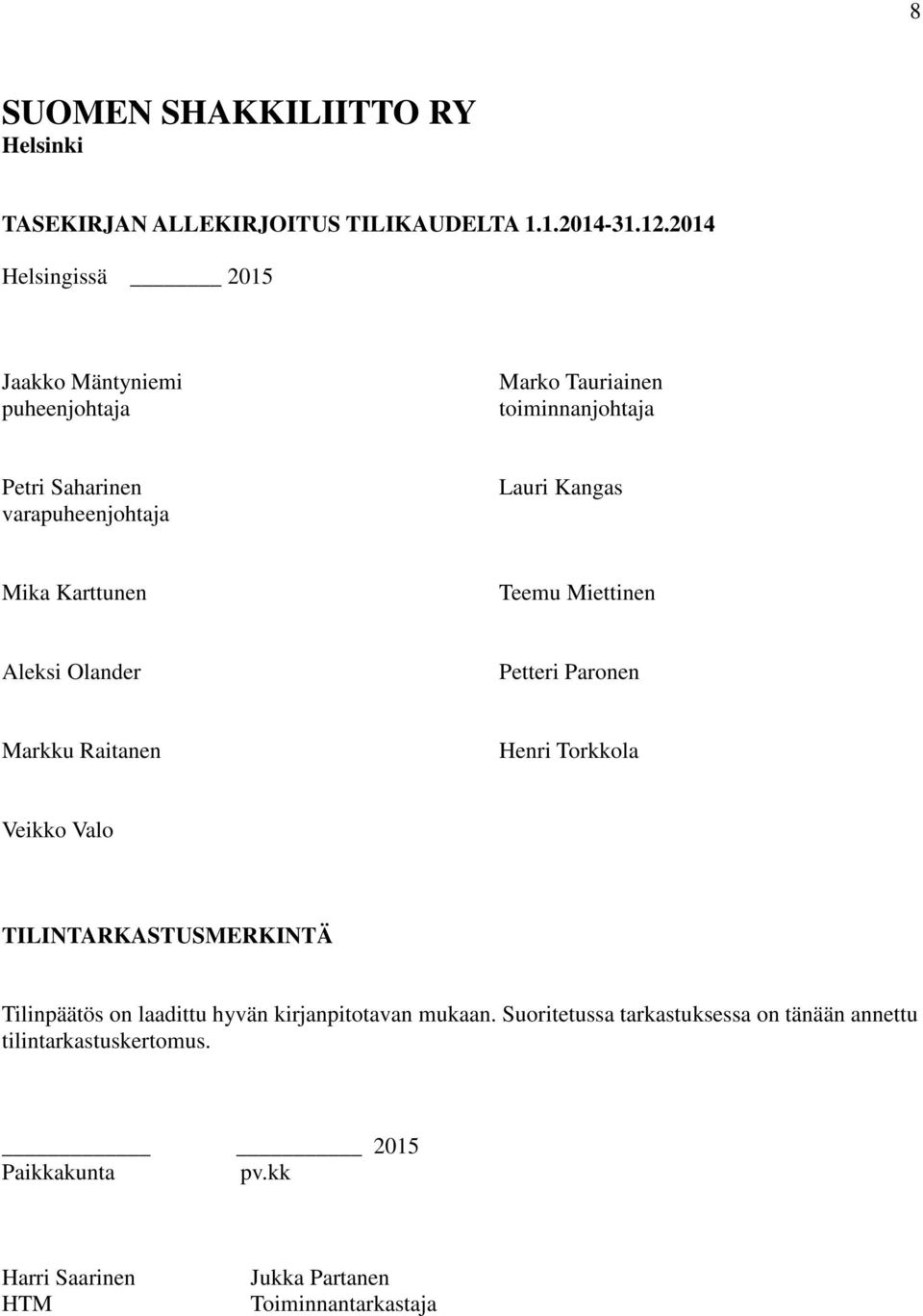 Mika Karttunen Teemu Miettinen Aleksi Olander Petteri Paronen Markku Raitanen Henri Torkkola Veikko Valo TILINTARKASTUSMERKINTÄ