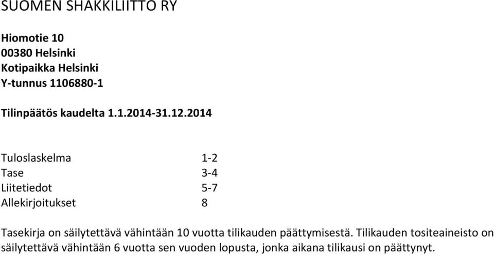 2014 Tuloslaskelma 1-2 Tase 3-4 Liitetiedot 5-7 Allekirjoitukset 8 Tasekirja on säilytettävä