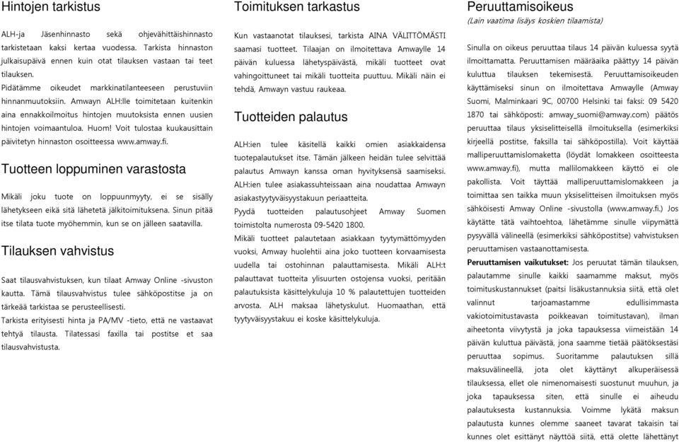 Voit tulostaa kuukausittain päivitetyn hinnaston osoitteessa www.amway.fi.