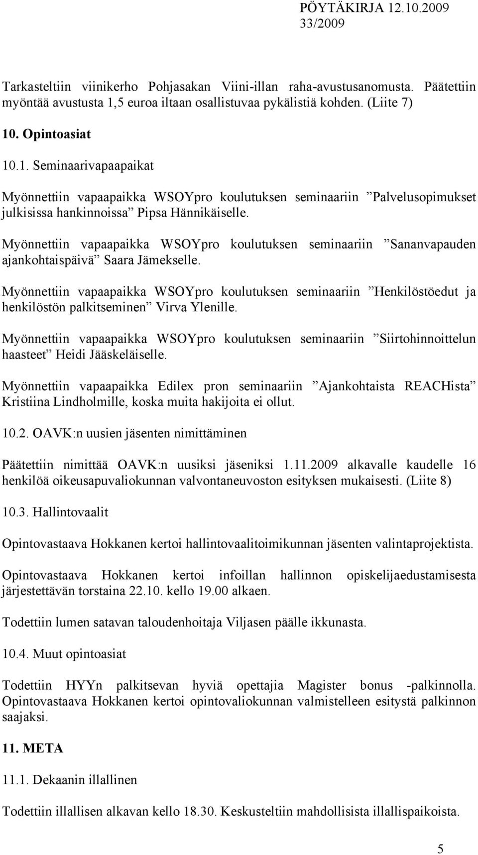 Myönnettiin vapaapaikka WSOYpro koulutuksen seminaariin Sananvapauden ajankohtaispäivä Saara Jämekselle.