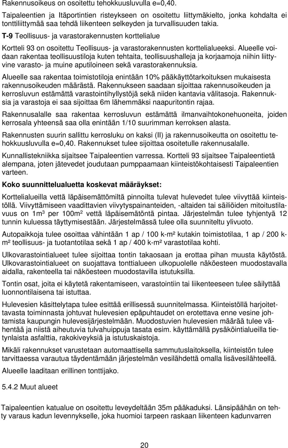 T-9 Teollisuus- ja varastorakennusten korttelialue Kortteli 93 on osoitettu Teollisuus- ja varastorakennusten korttelialueeksi.