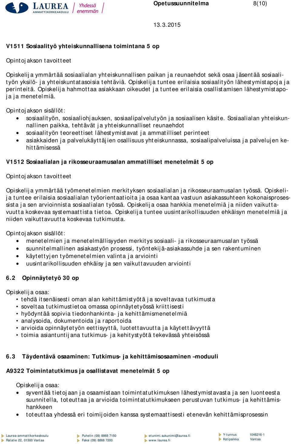 Opiskelija hahmottaa asiakkaan oikeudet ja tuntee erilaisia osallistamisen lähestymistapoja ja menetelmiä.