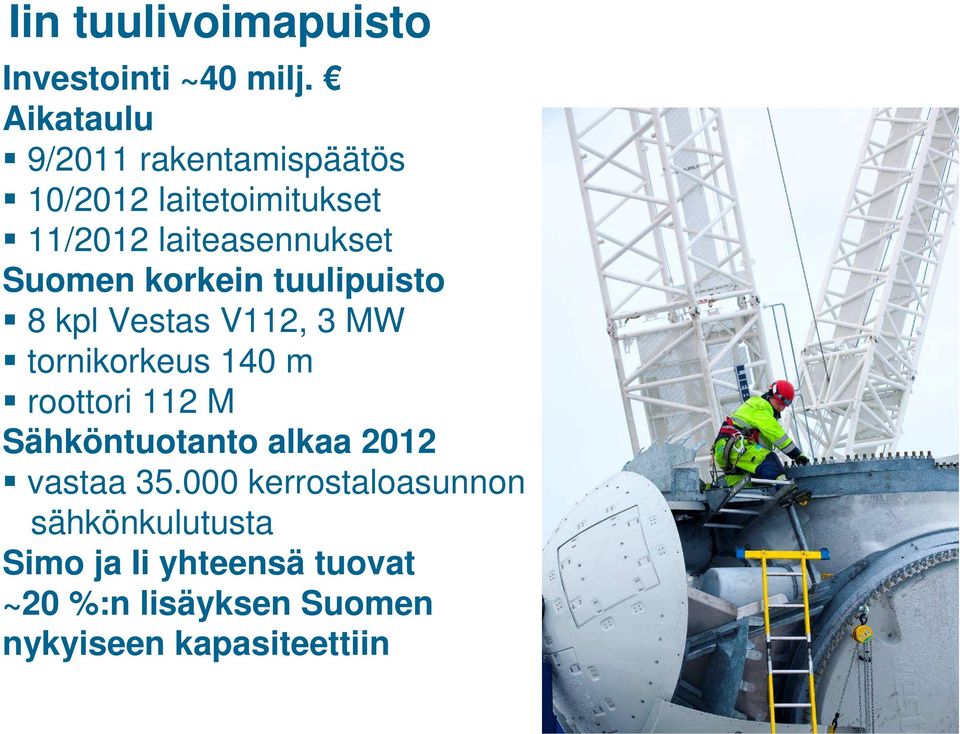 korkein tuulipuisto 8 kpl Vestas V112, 3 MW tornikorkeus 140 m roottori 112 M