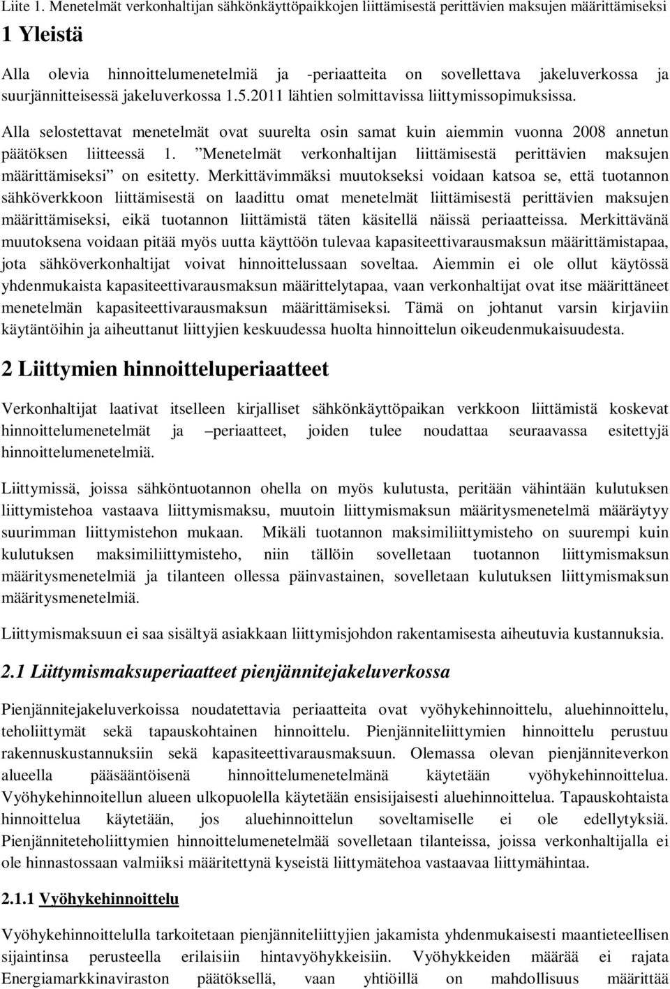 suurjännitteisessä jakeluverkossa 1.5.2011 lähtien solmittavissa liittymissopimuksissa. Alla selostettavat menetelmät ovat suurelta osin samat kuin aiemmin vuonna 2008 annetun päätöksen liitteessä 1.