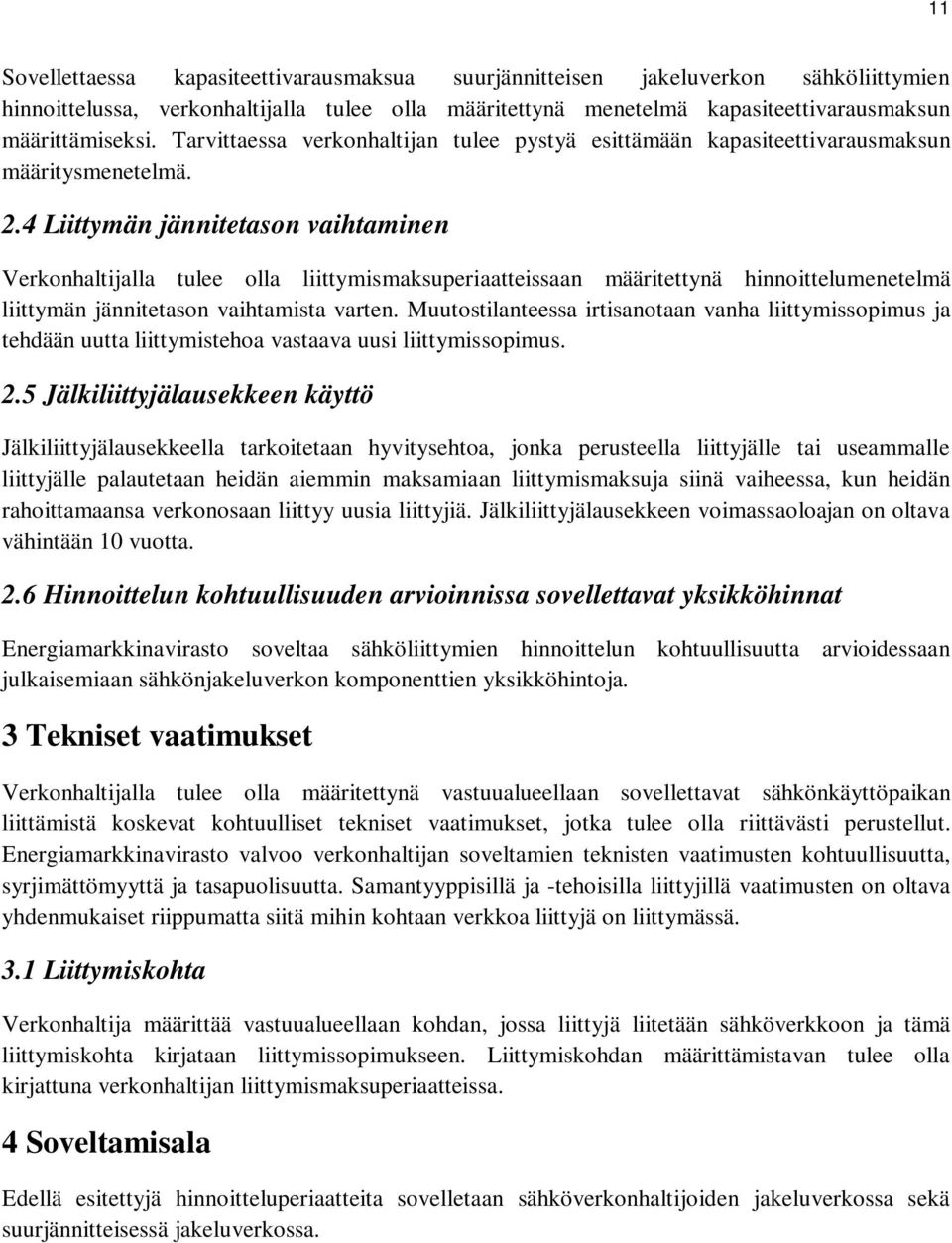 4 Liittymän jännitetason vaihtaminen Verkonhaltijalla tulee olla liittymismaksuperiaatteissaan määritettynä hinnoittelumenetelmä liittymän jännitetason vaihtamista varten.