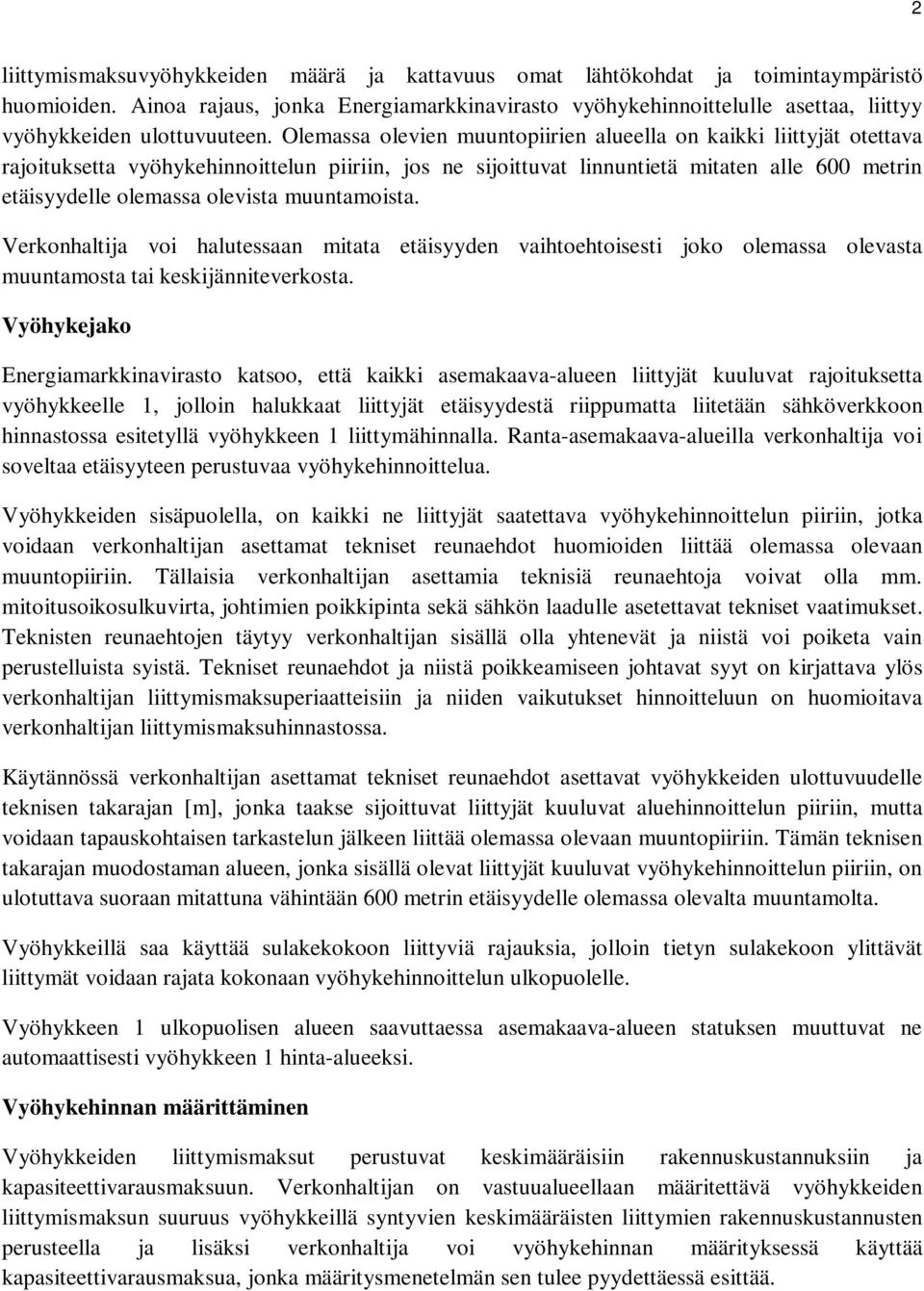 Olemassa olevien muuntopiirien alueella on kaikki liittyjät otettava rajoituksetta vyöhykehinnoittelun piiriin, jos ne sijoittuvat linnuntietä mitaten alle 600 metrin etäisyydelle olemassa olevista