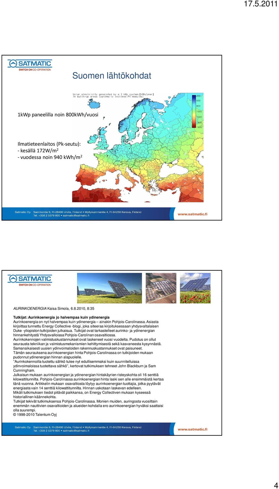 Tutkijat ovat tarkastelleet aurinko- ja ydinenergian hinnankehitystä Yhdysvalloissa Pohjois-Carolinan osavaltiossa. Aurinkokennojen valmistuskustannukset ovat laskeneet vuosi vuodelta.