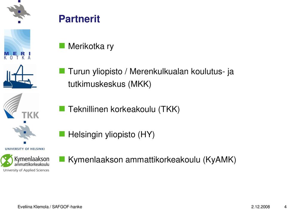 korkeakoulu (TKK) Helsingin yliopisto (HY) Kymenlaakson