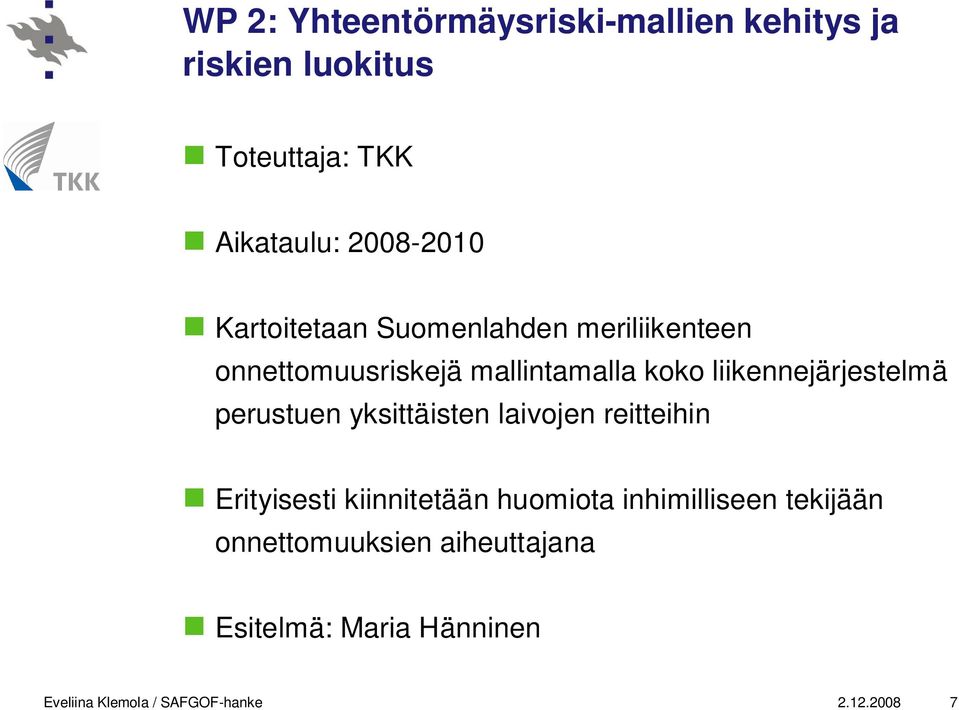 perustuen yksittäisten laivojen reitteihin Erityisesti kiinnitetään huomiota inhimilliseen