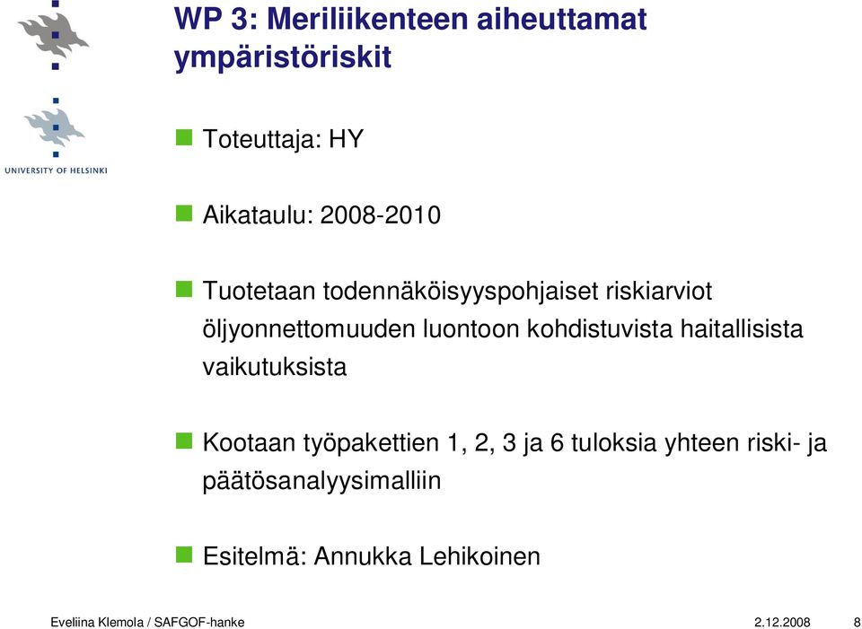 haitallisista vaikutuksista Kootaan työpakettien 1, 2, 3 ja 6 tuloksia yhteen riski- ja