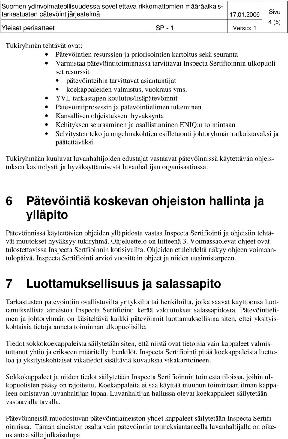 Sertifioinnin ulkopuoliset resurssit pätevöinteihin tarvittavat asiantuntijat koekappaleiden valmistus, vuokraus yms.