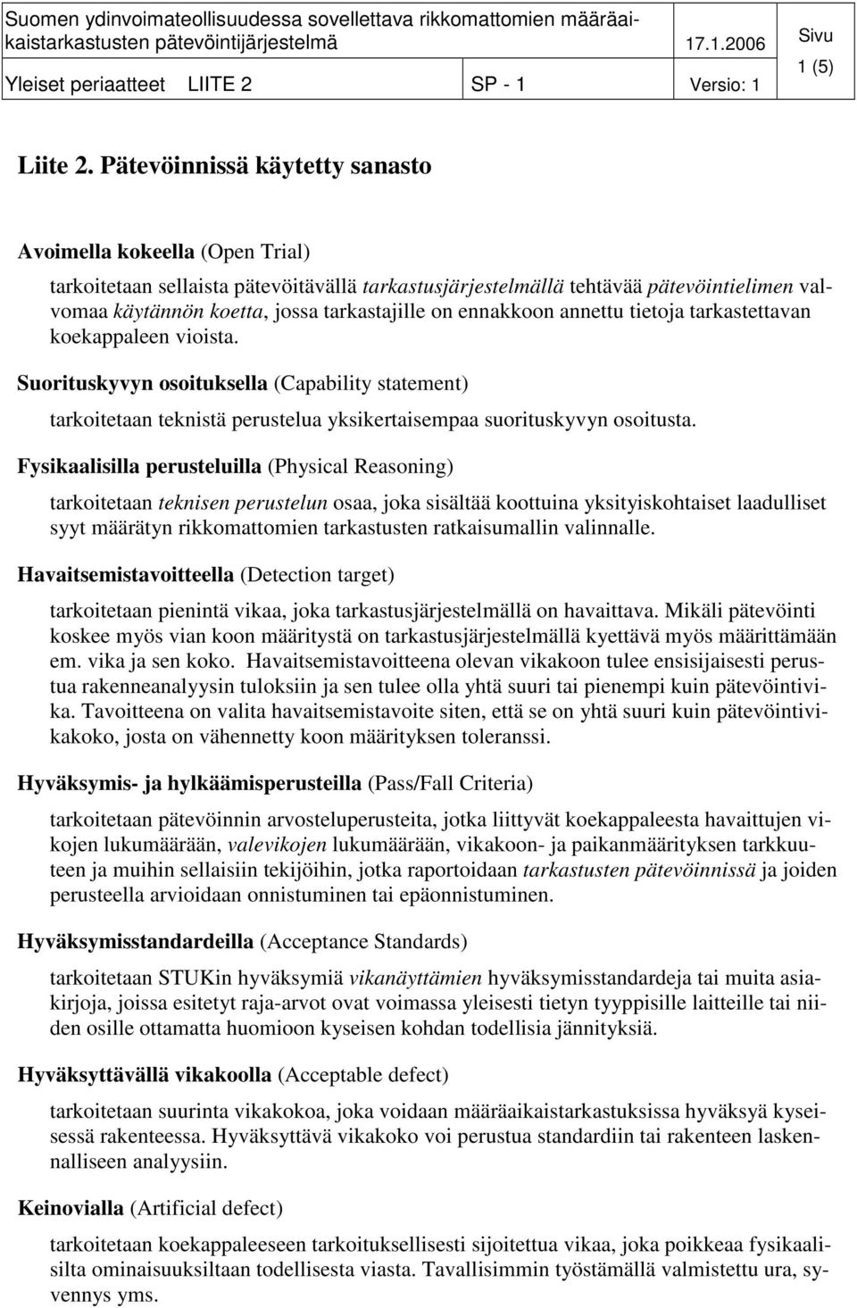 on ennakkoon annettu tietoja tarkastettavan koekappaleen vioista. Suorituskyvyn osoituksella (Capability statement) tarkoitetaan teknistä perustelua yksikertaisempaa suorituskyvyn osoitusta.