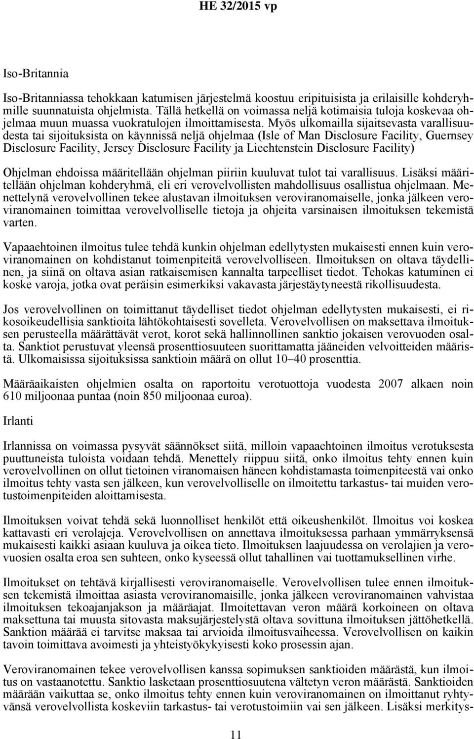 Myös ulkomailla sijaitsevasta varallisuudesta tai sijoituksista on käynnissä neljä ohjelmaa (Isle of Man Disclosure Facility, Guernsey Disclosure Facility, Jersey Disclosure Facility ja Liechtenstein