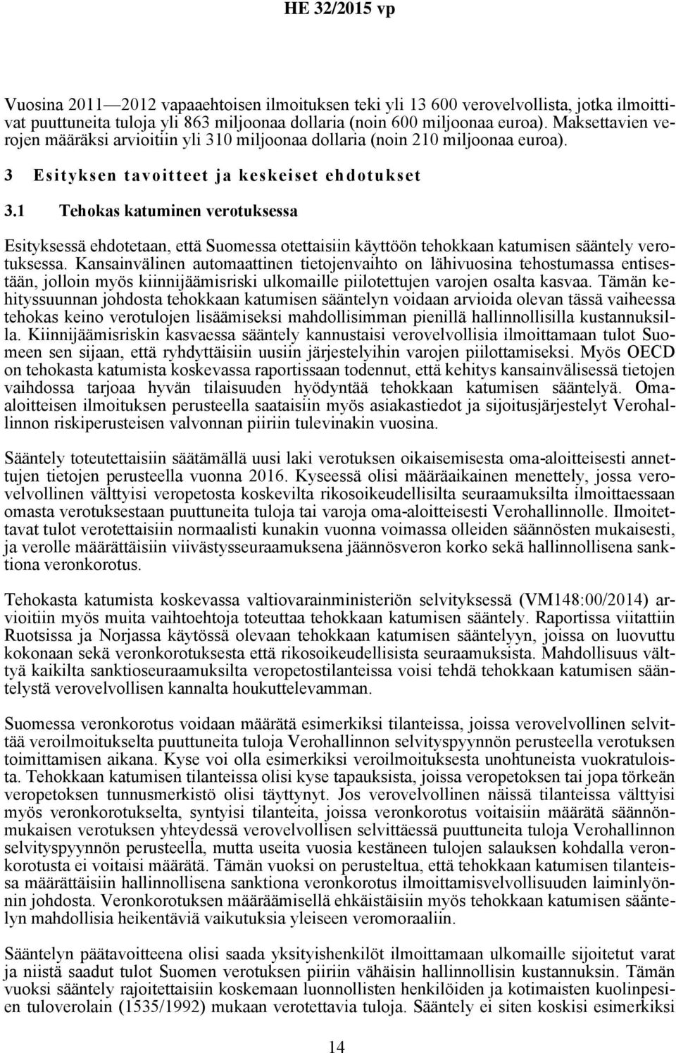 1 Tehokas katuminen verotuksessa Esityksessä ehdotetaan, että Suomessa otettaisiin käyttöön tehokkaan katumisen sääntely verotuksessa.