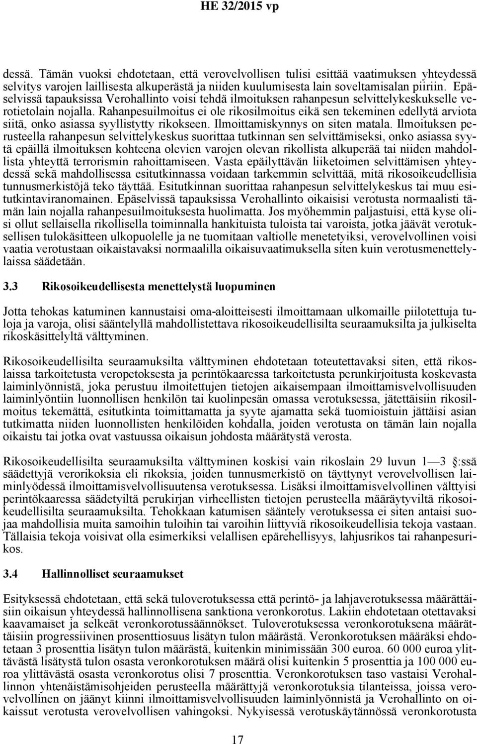 Rahanpesuilmoitus ei ole rikosilmoitus eikä sen tekeminen edellytä arviota siitä, onko asiassa syyllistytty rikokseen. Ilmoittamiskynnys on siten matala.