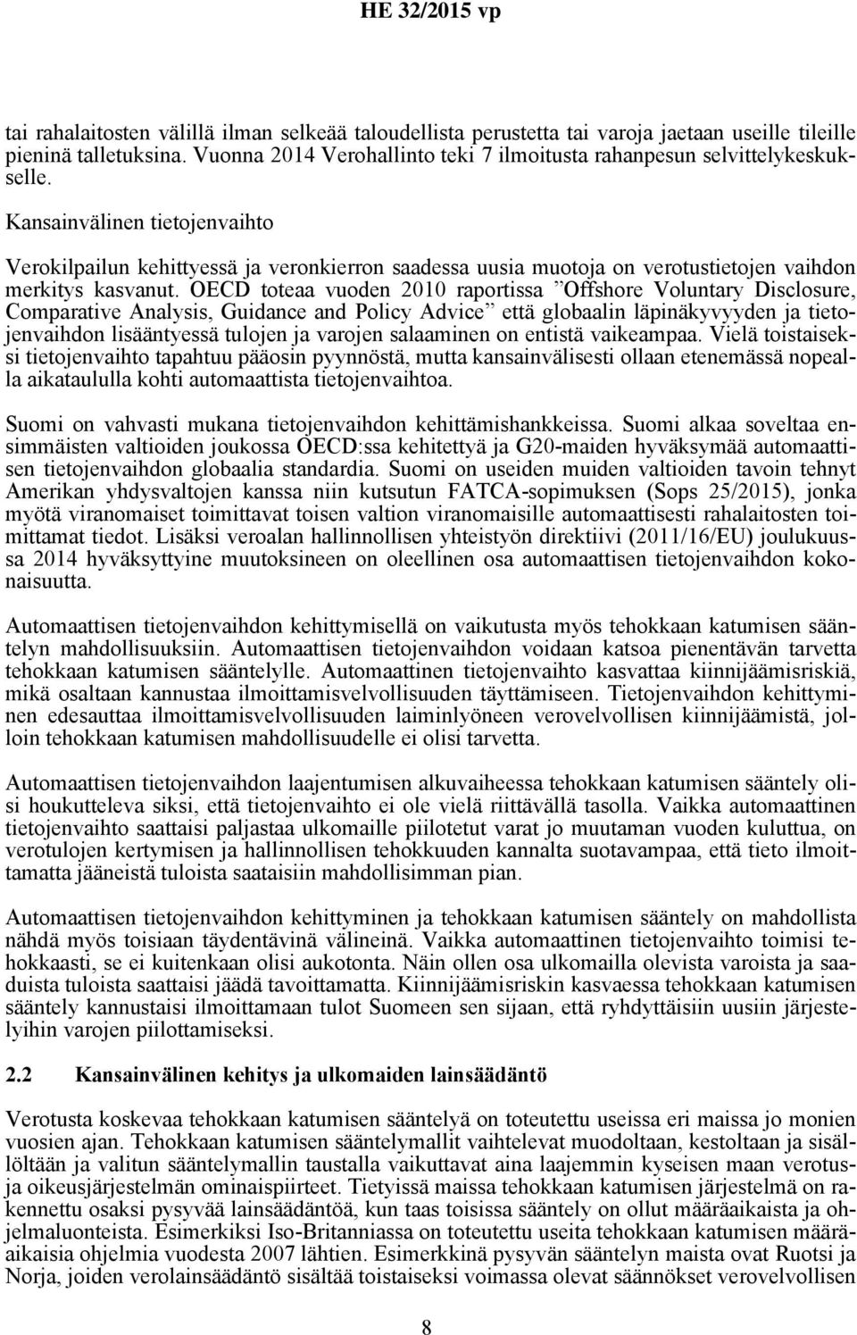 OECD toteaa vuoden 2010 raportissa Offshore Voluntary Disclosure, Comparative Analysis, Guidance and Policy Advice että globaalin läpinäkyvyyden ja tietojenvaihdon lisääntyessä tulojen ja varojen