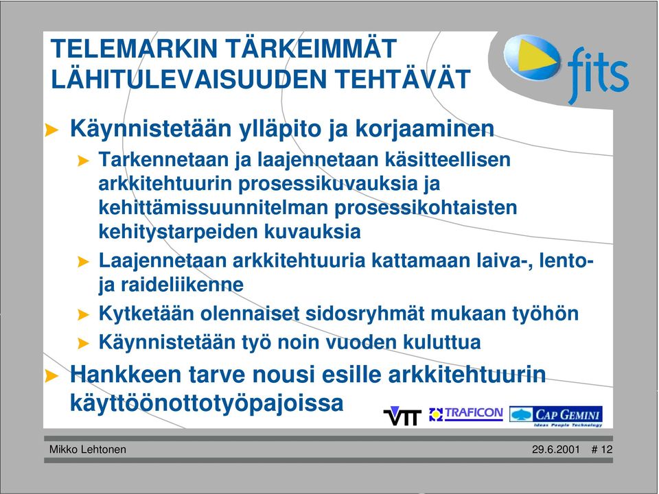 kehitystarpeiden kuvauksia! Laajennetaan arkkitehtuuria kattamaan laiva-, lentoja raideliikenne!