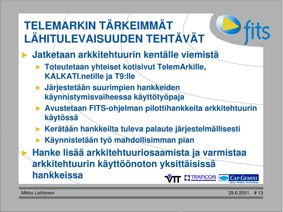 Järjestetään suurimpien hankkeiden käynnistymisvaiheessa käyttötyöpaja!