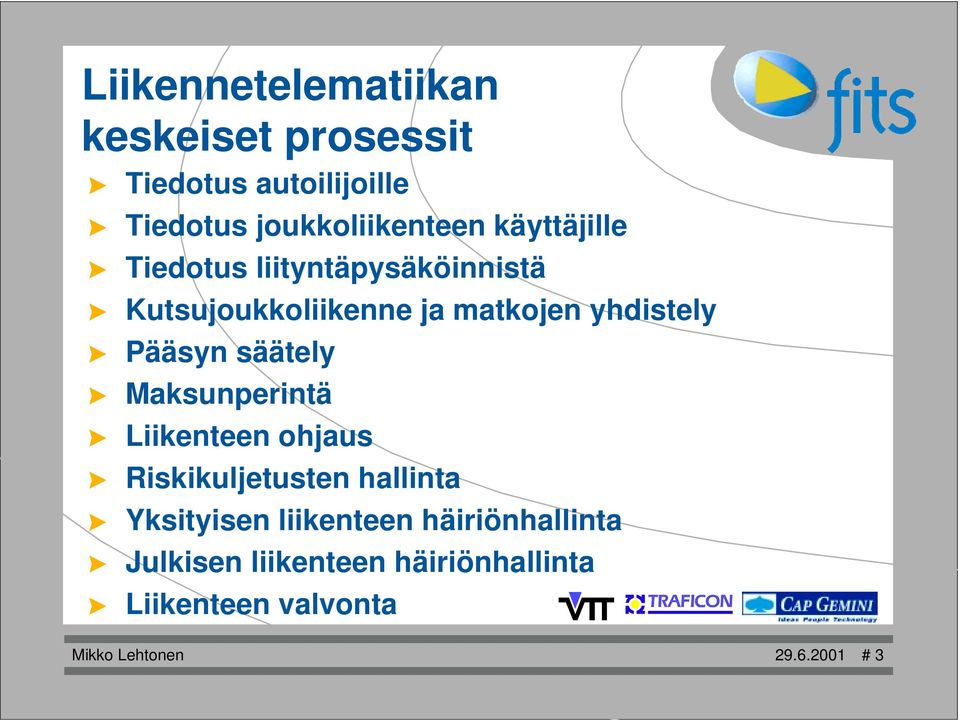 Kutsujoukkoliikenne ja matkojen yhdistely! Pääsyn säätely! Maksunperintä! Liikenteen ohjaus!