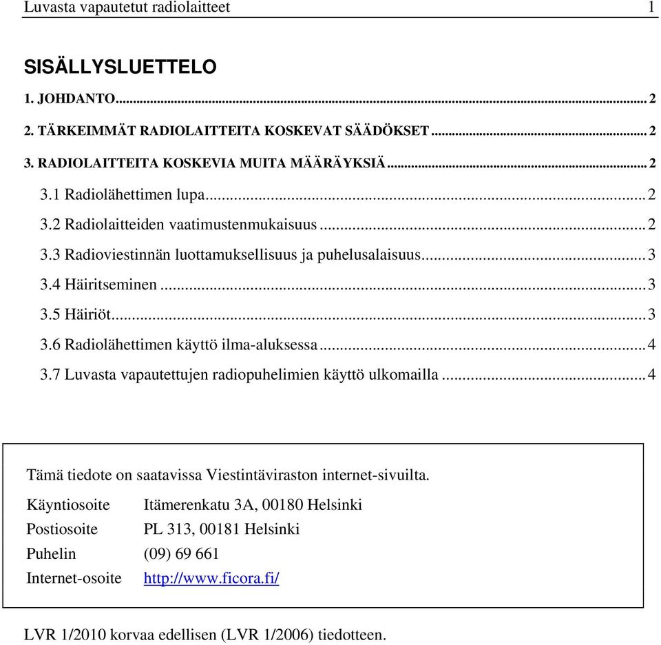 ..4 3.7 Luvasta vapautettujen radiopuhelimien käyttö ulkomailla...4 Tämä tiedote on saatavissa Viestintäviraston internet-sivuilta.