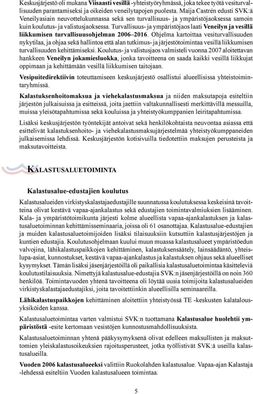 Turvallisuus- ja ympäristöjaos laati Veneilyn ja vesillä liikkumisen turvallisuusohjelman 2006 2016.
