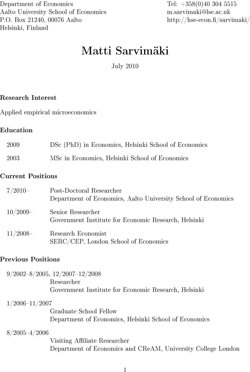 Economics Current Positions 7/2010 Post-Doctoral Researcher Department of Economics, Aalto University School of Economics 10/2009 Senior Researcher Government Institute for Economic Research,