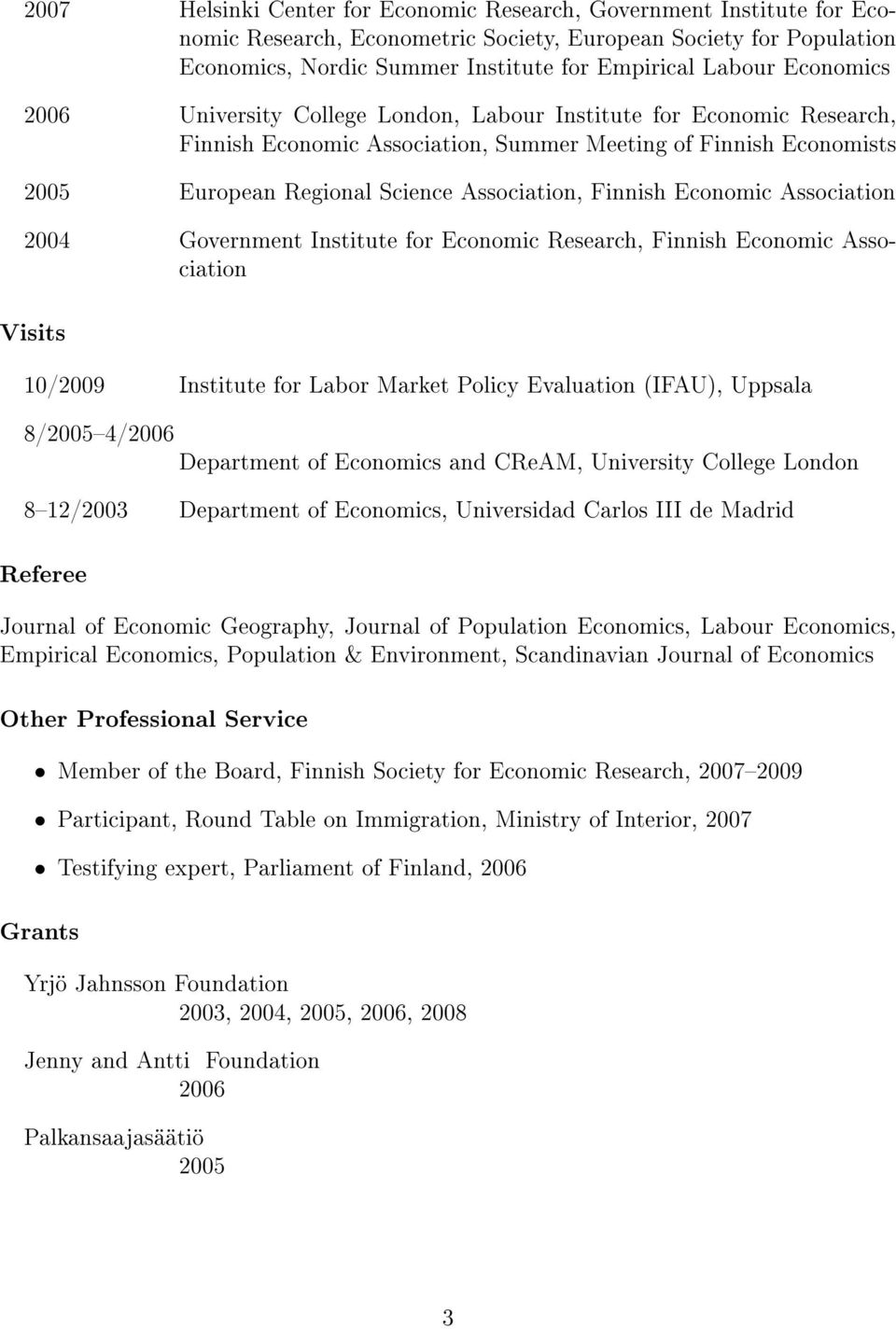 Finnish Economic Association 2004 Government Institute for Economic Research, Finnish Economic Association Visits 10/2009 Institute for Labor Market Policy Evaluation (IFAU), Uppsala 8/20054/2006