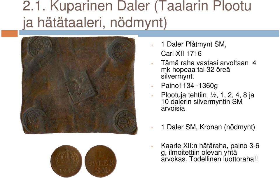 Paino1134-1360g Plootuja tehtiin ½, 1, 2, 4, 8 ja 10 dalerin silvermyntin SM arvoisia 1