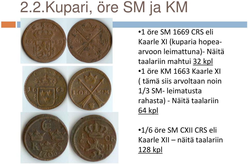 Kaarle XI ( tämäsiis arvoltaan noin 1/3 SM-leimatusta rahasta)