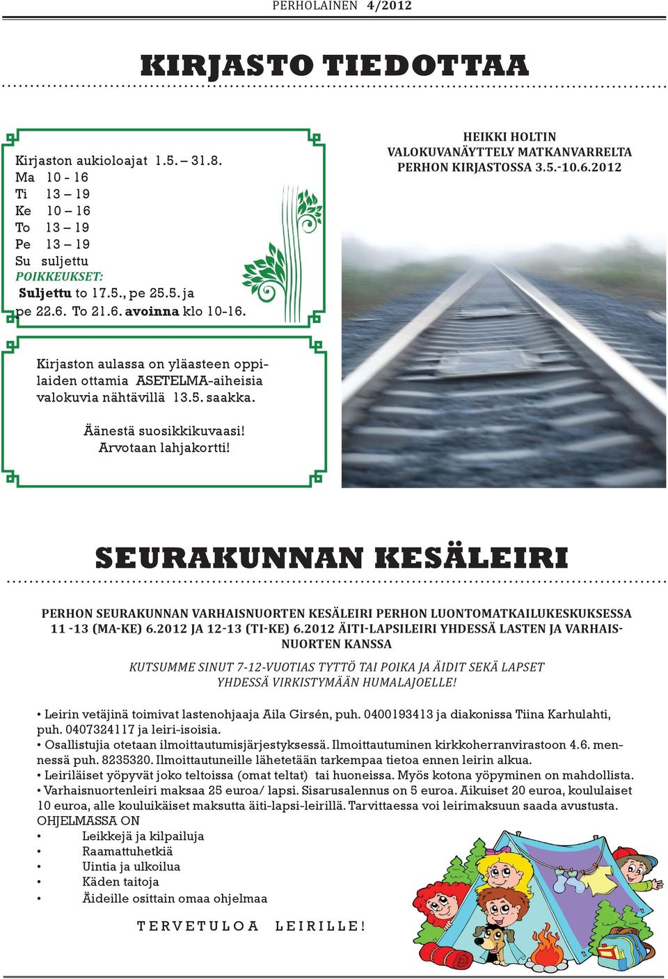 Äänestä suosikkikuvaasi! Arvotaan lahjakortti! SEURAKUNNAN KESÄLEIRI PERHON SEURAKUNNAN VARHAISNUORTEN KESÄLEIRI PERHON LUONTOMATKAILUKESKUKSESSA 11-13 (ma-ke) 6.2012 JA 12-13 (ti-ke) 6.