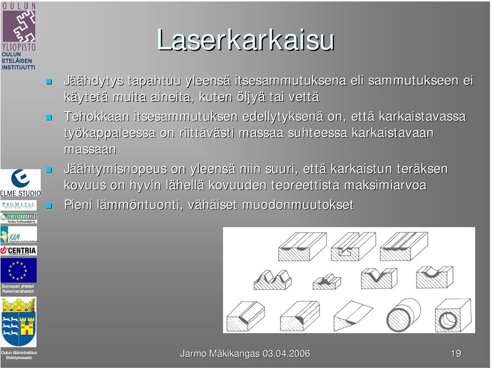 suhteessa karkaistavaan massaan Jäähtymisnopeus on yleensä niin suuri, että karkaistun teräksen kovuus on hyvin