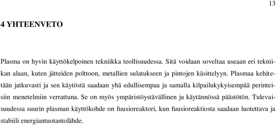 Plasmaa kehitetään jatkuvasti ja sen käytöstä saadaan yhä edullisempaa ja samalla kilpailukykyisempää perinteisiin menetelmiin